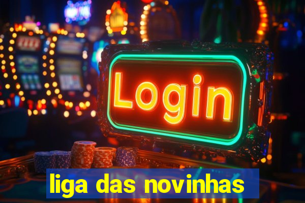 liga das novinhas